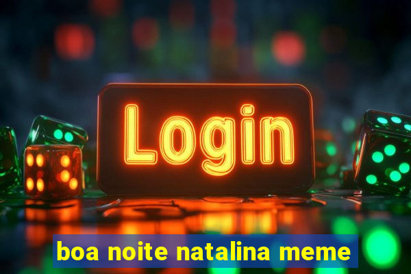 boa noite natalina meme